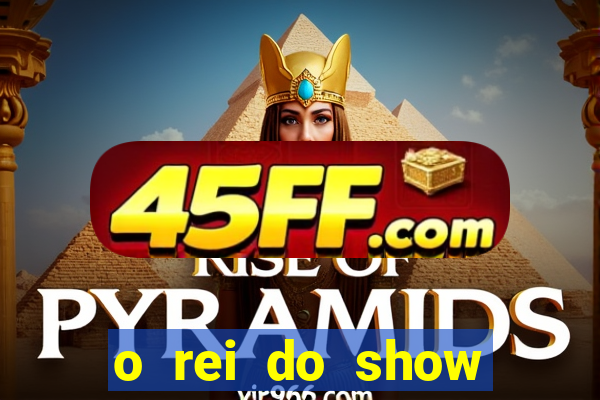 o rei do show filme completo dublado drive